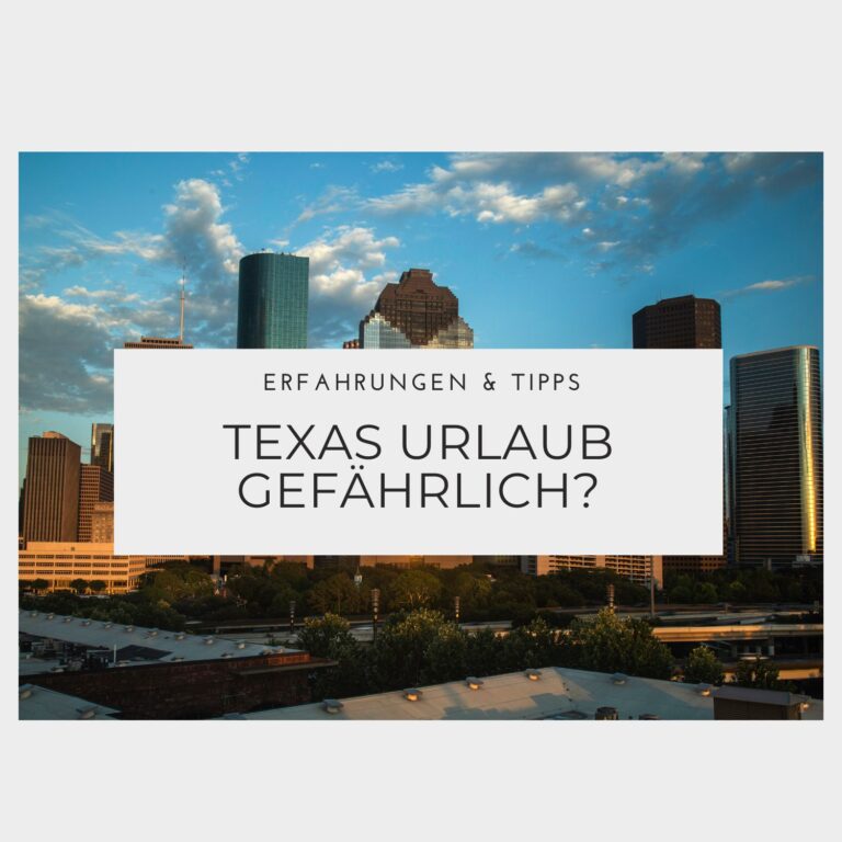 Ist ein Urlaub in Texas gefährlich - Erfahrungen & Tipps